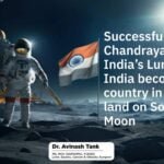 Successful Landing of Chandrayaan-3 Marks India’s Lunar Triumph: India becomes the first country in the world to land on South Pole of Moon
