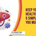 KEEP YOUR LIVER HEALTHY AND HAPPY 5 SIMPLE STEPS YOU MUST TAKE