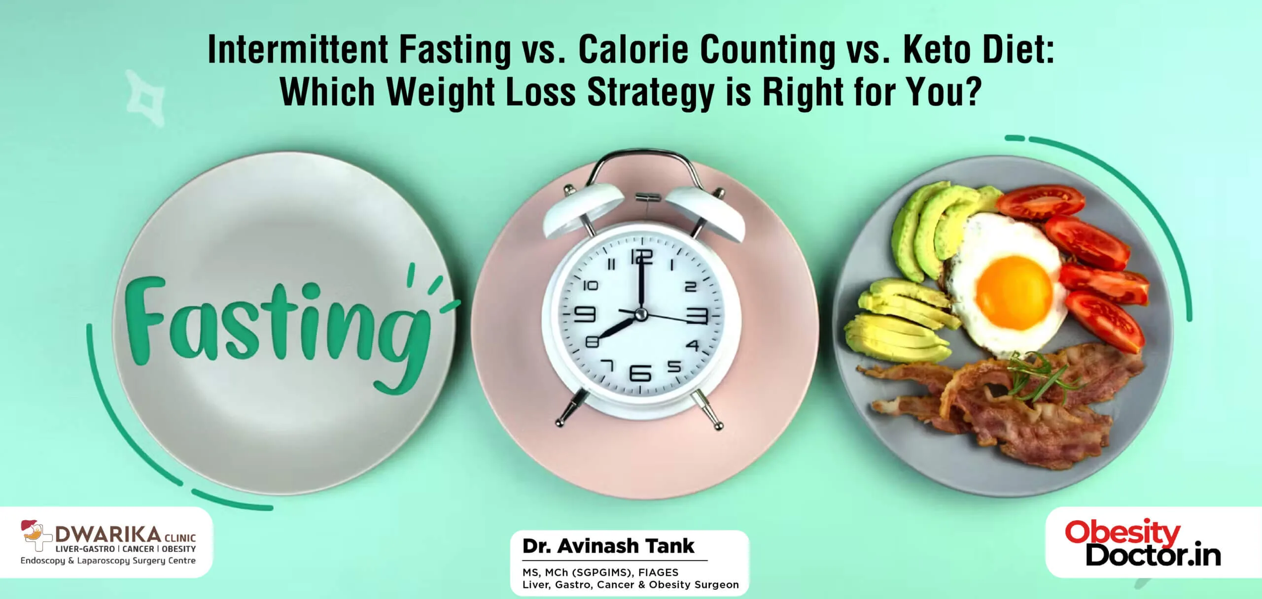 Intermittent Fasting vs. Calorie Counting vs. Keto Diet: Which Weight Loss Strategy is Right for You? - Dr AvinashTank, is a super-specialist (MCh) Laparoscopic Gastro-intestinal Surgeon, Intermittent Fasting vs. Calorie Counting vs. Keto Diet: Which Weight Loss Strategy is Right for You? - Dr AvinashTank, is a super-specialist (MCh) Laparoscopic Gastro-intestinal Surgeon,