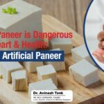 Restaurant Paneer is Dangerous for Heart & Health: Say No to Artificial Paneer